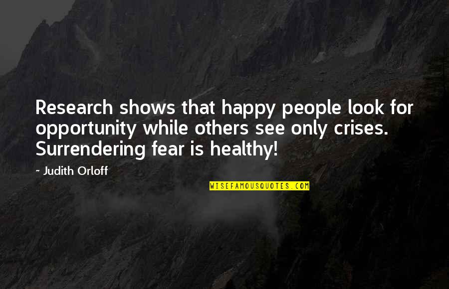 Orloff Quotes By Judith Orloff: Research shows that happy people look for opportunity