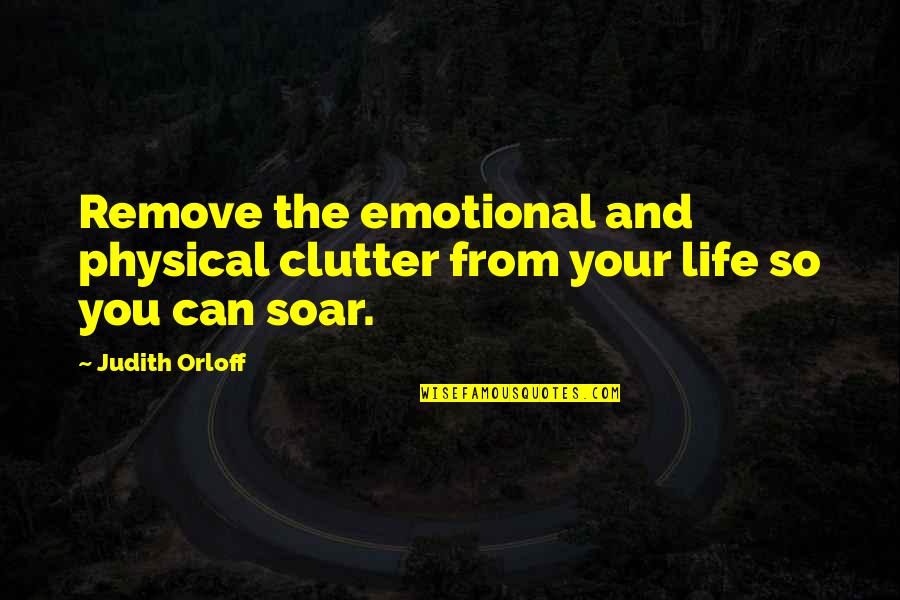 Orloff Quotes By Judith Orloff: Remove the emotional and physical clutter from your
