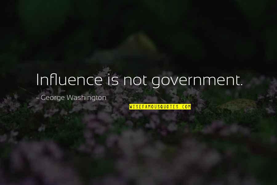 Orlongo Quotes By George Washington: Influence is not government.