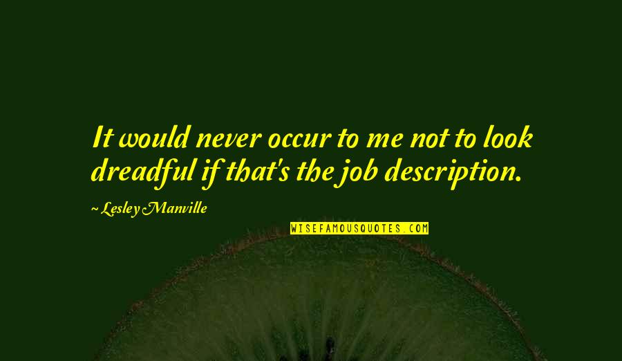 Orlongo Quotes By Lesley Manville: It would never occur to me not to