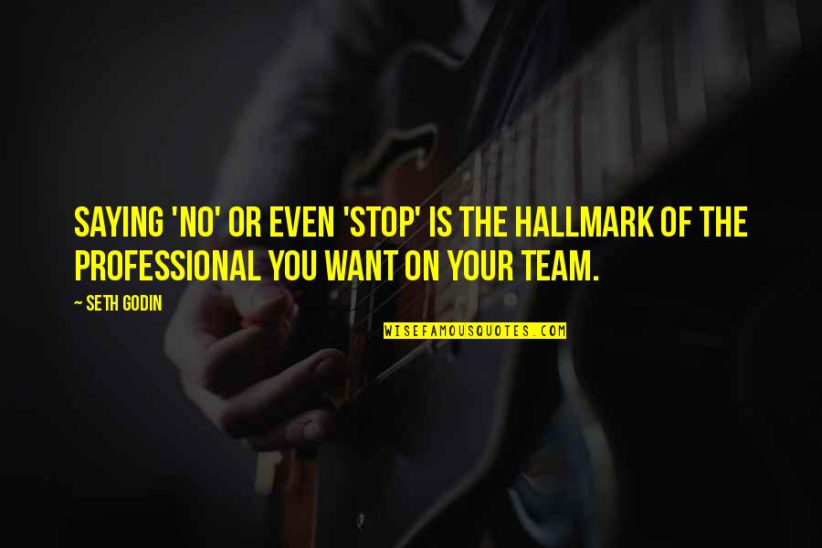 Orlongo Quotes By Seth Godin: Saying 'no' or even 'stop' is the hallmark