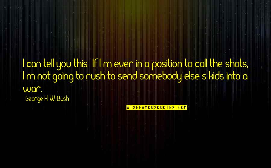Orloski Quotes By George H. W. Bush: I can tell you this: If I'm ever Orloski Quotes By George H. W. Bush: I can tell you this: If I'm ever