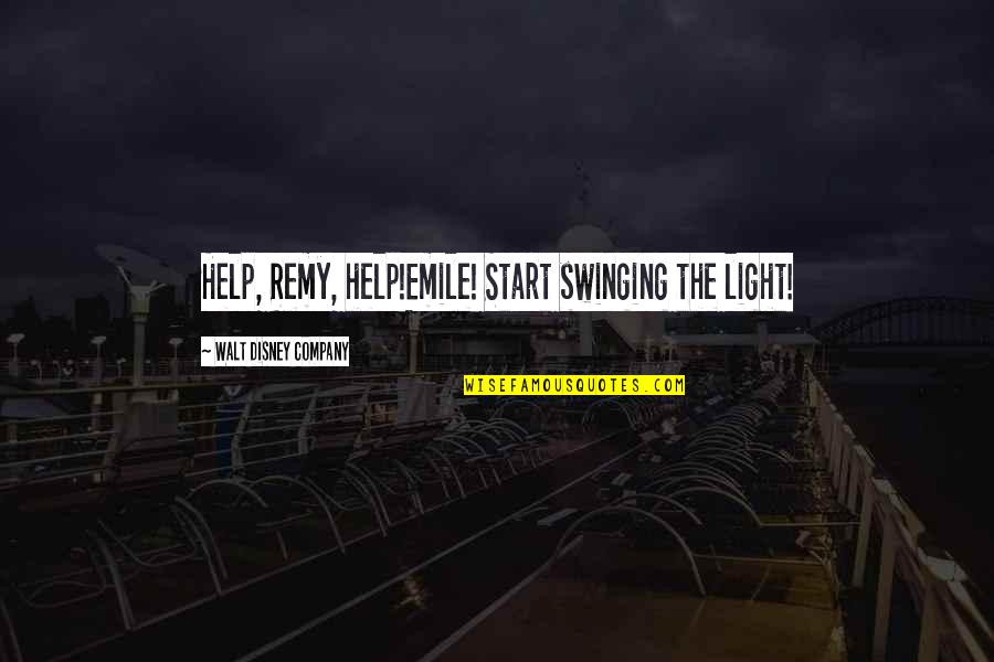 Orloski Quotes By Walt Disney Company: Help, Remy, help!Emile! Start swinging the light! Orloski Quotes By Walt Disney Company: Help, Remy, help!Emile! Start swinging the light!