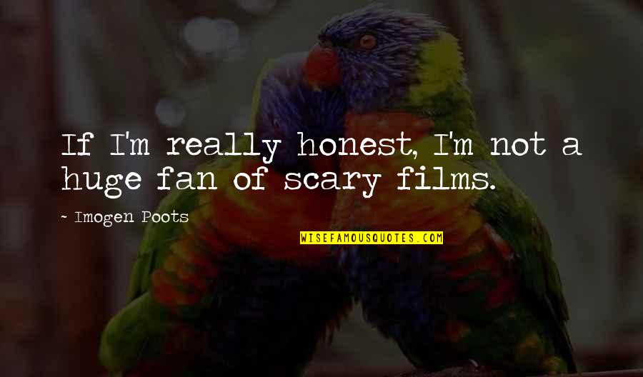 Orlov Quotes By Imogen Poots: If I'm really honest, I'm not a huge