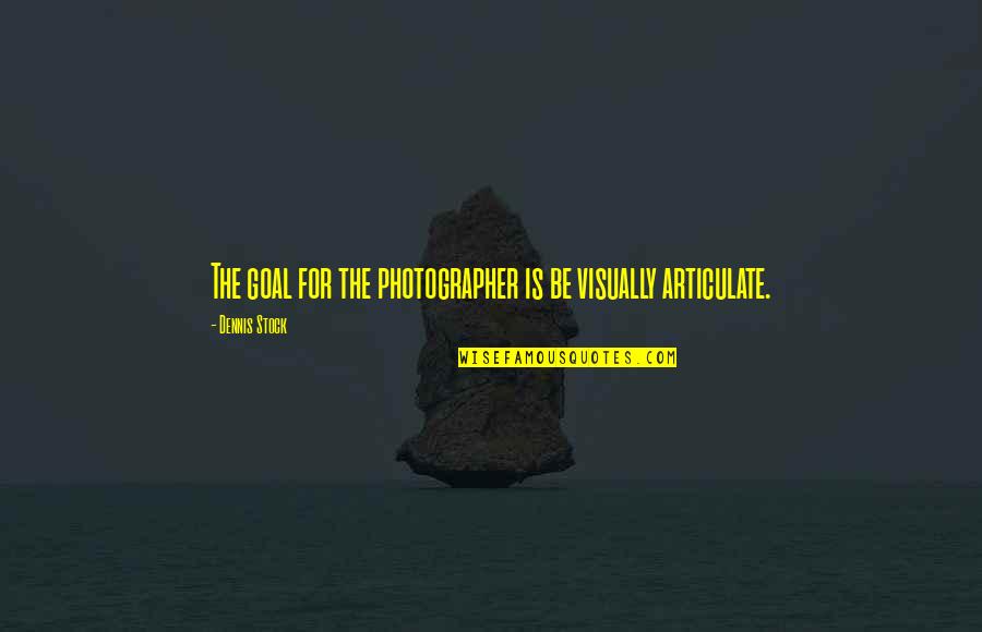 Orlovius Quotes By Dennis Stock: The goal for the photographer is be visually Orlovius Quotes By Dennis Stock: The goal for the photographer is be visually