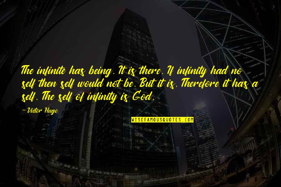 Orlovius Quotes By Victor Hugo: The infinite has being. It is there. If Orlovius Quotes By Victor Hugo: The infinite has being. It is there. If