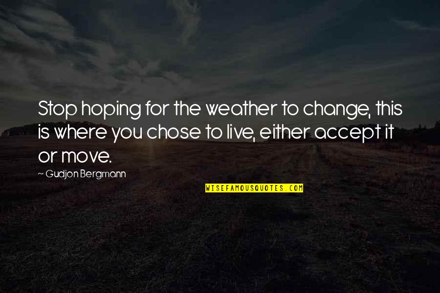 Orlowski Shelves Quotes By Gudjon Bergmann: Stop hoping for the weather to change, this Orlowski Shelves Quotes By Gudjon Bergmann: Stop hoping for the weather to change, this