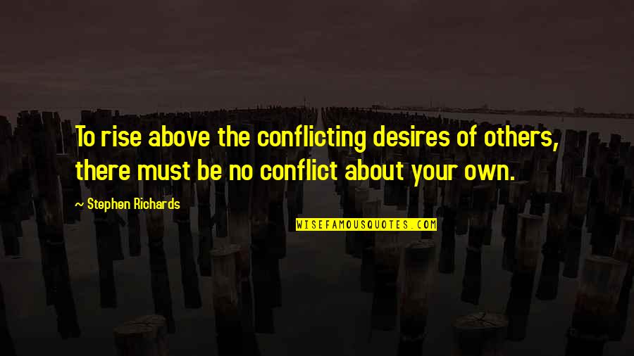 Orlowski Shelves Quotes By Stephen Richards: To rise above the conflicting desires of others, Orlowski Shelves Quotes By Stephen Richards: To rise above the conflicting desires of others,