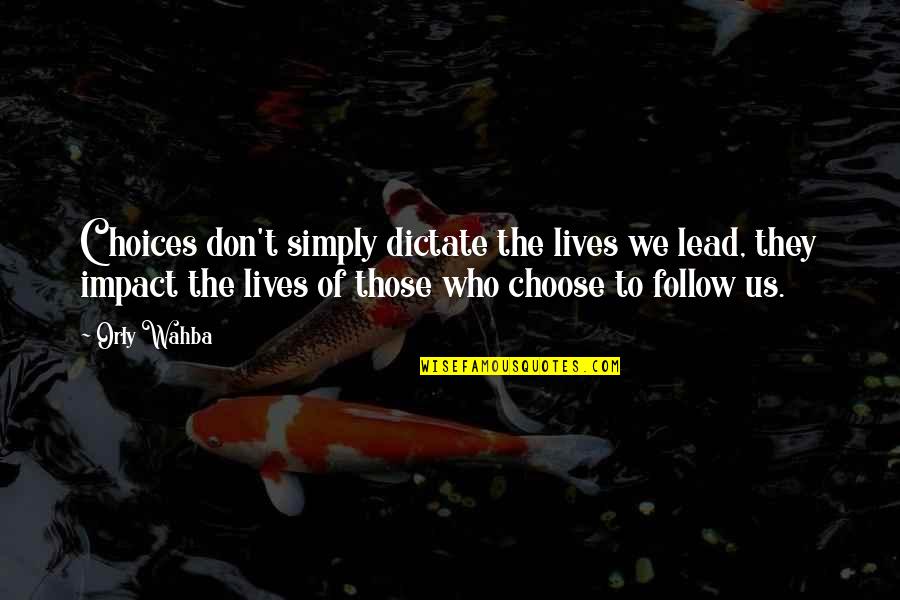 Orly Wahba Quotes By Orly Wahba: Choices don't simply dictate the lives we lead,