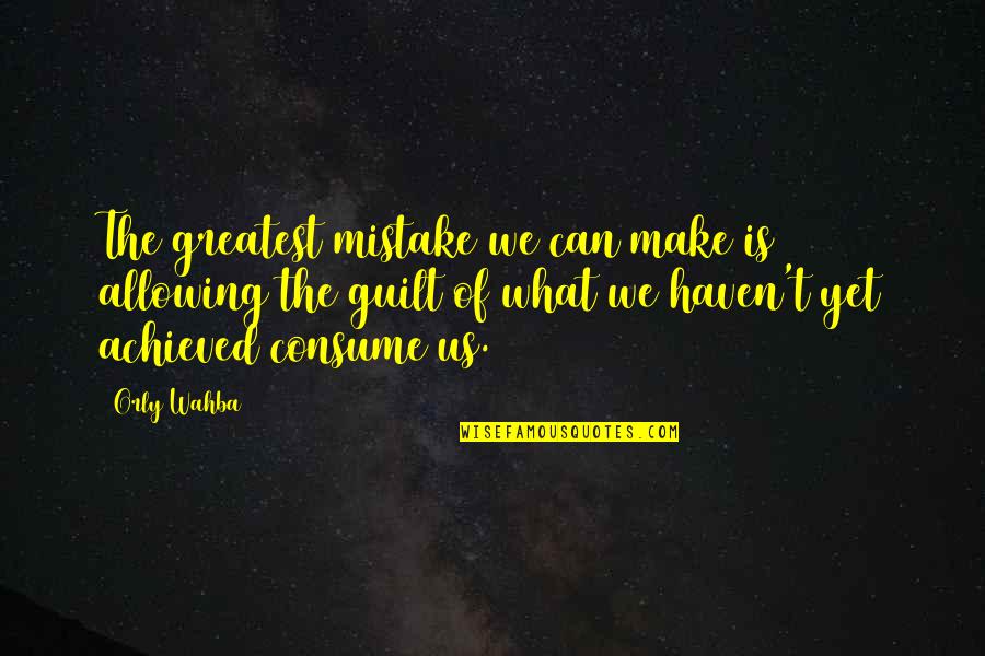 Orly Wahba Quotes By Orly Wahba: The greatest mistake we can make is allowing