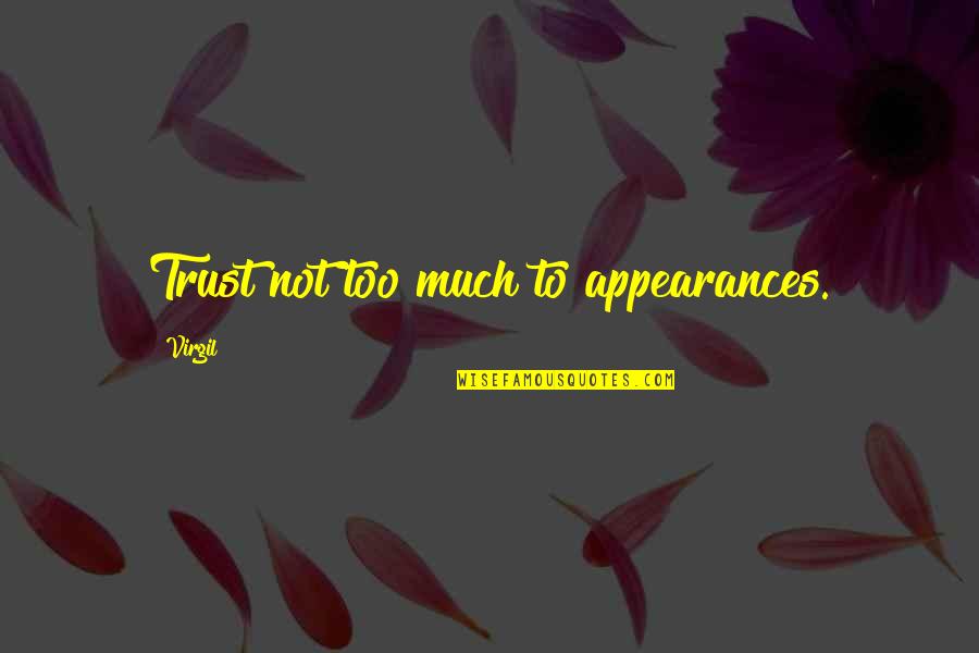 Ormakal Quotes By Virgil: Trust not too much to appearances.