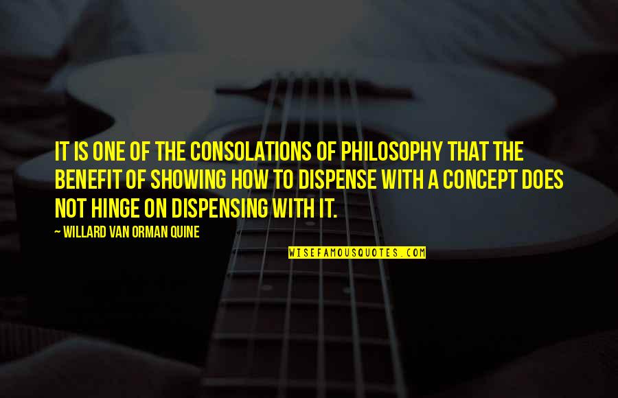 Orman Quine Quotes By Willard Van Orman Quine: It is one of the consolations of philosophy