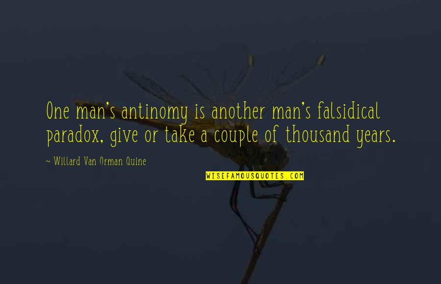 Orman Quine Quotes By Willard Van Orman Quine: One man's antinomy is another man's falsidical paradox,