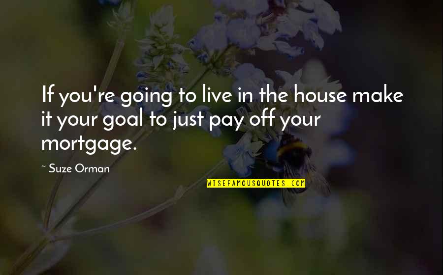 Orman Quotes By Suze Orman: If you're going to live in the house