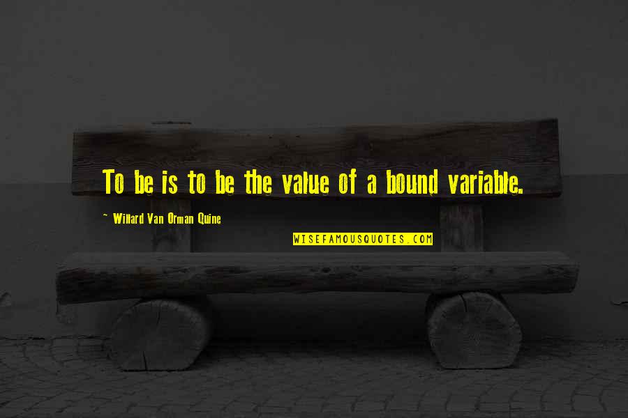 Orman Quotes By Willard Van Orman Quine: To be is to be the value of