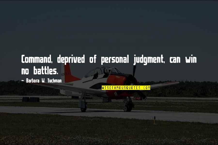 Orman Resmi Quotes By Barbara W. Tuchman: Command, deprived of personal judgment, can win no Orman Resmi Quotes By Barbara W. Tuchman: Command, deprived of personal judgment, can win no