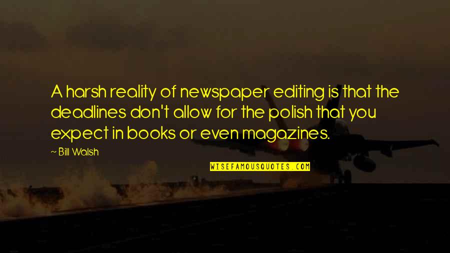 Ormana Eyelashes Quotes By Bill Walsh: A harsh reality of newspaper editing is that Ormana Eyelashes Quotes By Bill Walsh: A harsh reality of newspaper editing is that