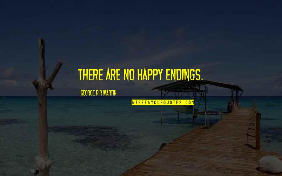 Ormana Eyelashes Quotes By George R R Martin: There are no happy endings.