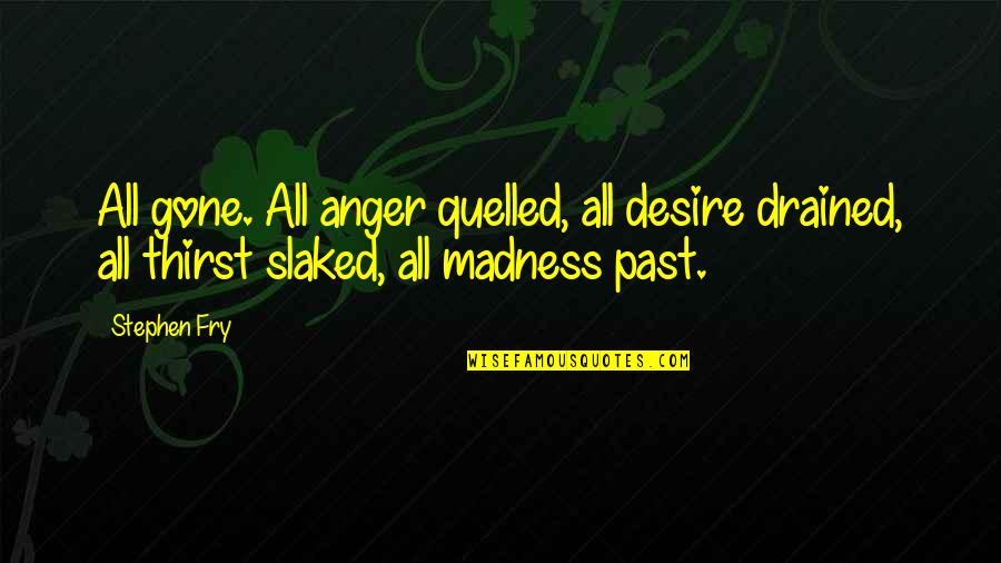 Ormandaki Cadi Quotes By Stephen Fry: All gone. All anger quelled, all desire drained,