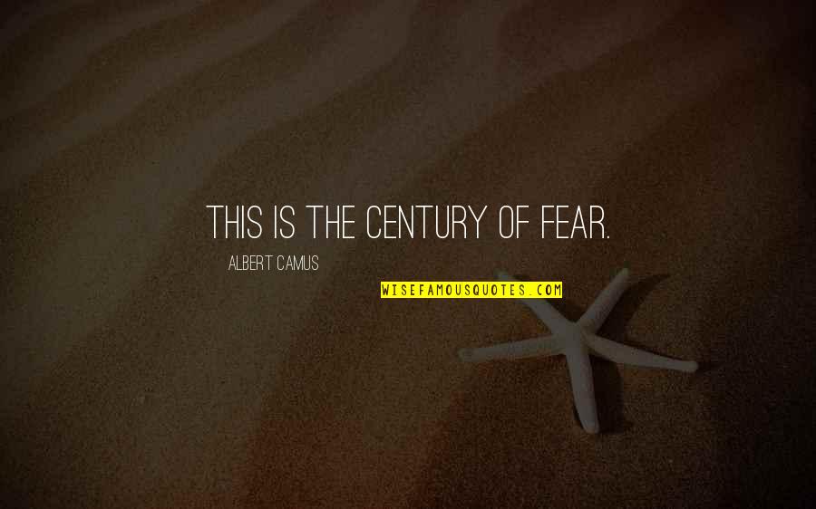 Ormandy Philadelphia Quotes By Albert Camus: This is the century of fear.