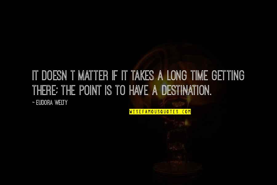 Ormay Cocinas Quotes By Eudora Welty: It doesn t matter if it takes a Ormay Cocinas Quotes By Eudora Welty: It doesn t matter if it takes a