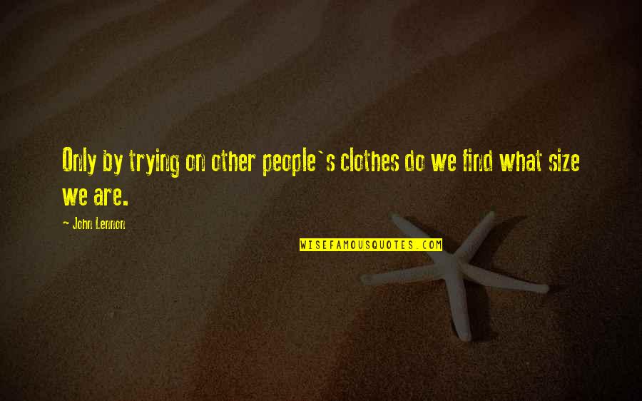 Ormerod Family History Quotes By John Lennon: Only by trying on other people's clothes do