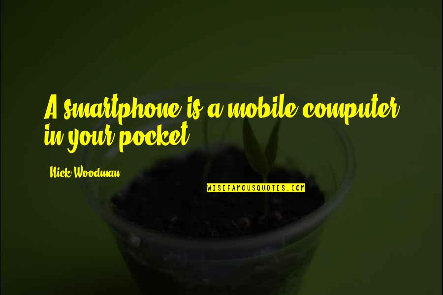 Ormiston Orthodontics Quotes By Nick Woodman: A smartphone is a mobile computer in your