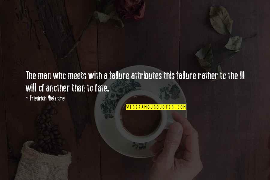 Ormiston Quotes By Friedrich Nietzsche: The man who meets with a failure attributes