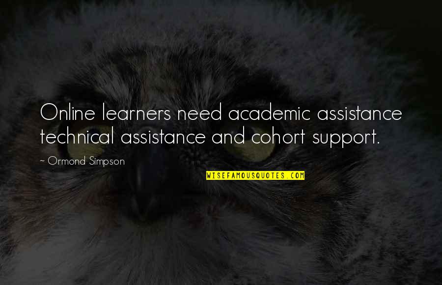 Ormond Quotes By Ormond Simpson: Online learners need academic assistance technical assistance and