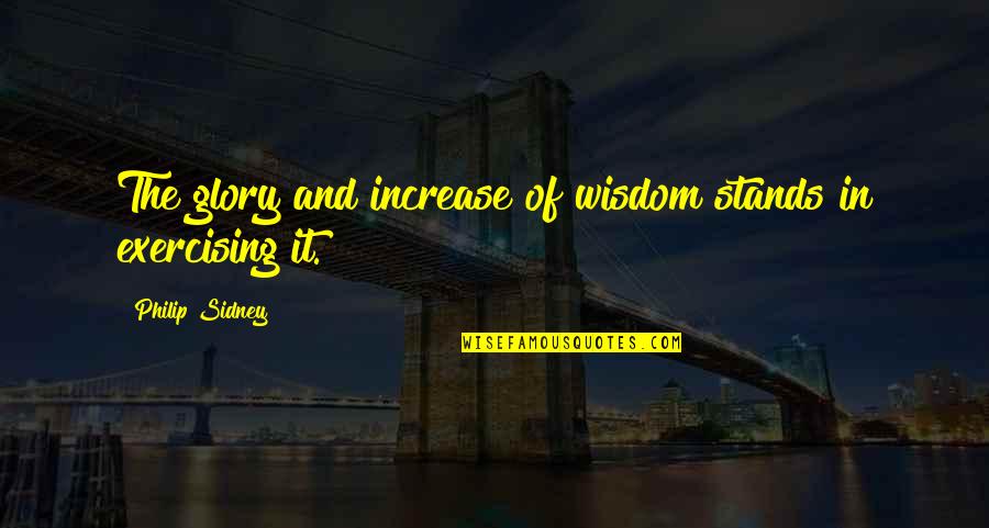 Ormrod Pa Quotes By Philip Sidney: The glory and increase of wisdom stands in Ormrod Pa Quotes By Philip Sidney: The glory and increase of wisdom stands in