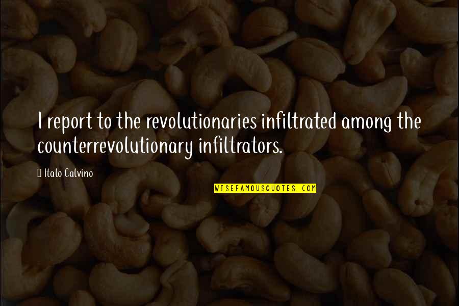 Ormsbee Chiropractic Quotes By Italo Calvino: I report to the revolutionaries infiltrated among the