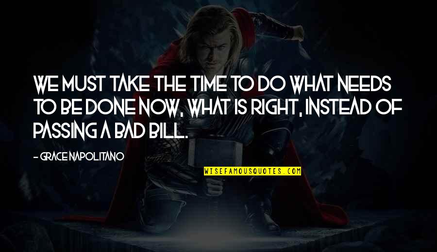 Ormuz 1507 Quotes By Grace Napolitano: We must take the time to do what Ormuz 1507 Quotes By Grace Napolitano: We must take the time to do what