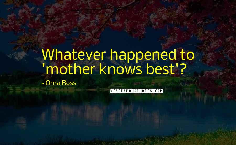 Orna Ross quotes: Whatever happened to 'mother knows best'?