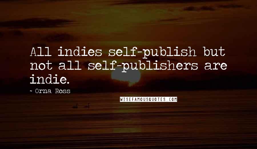Orna Ross quotes: All indies self-publish but not all self-publishers are indie.