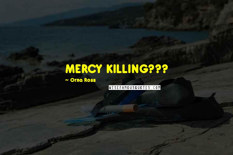 Orna Ross quotes: MERCY KILLING???