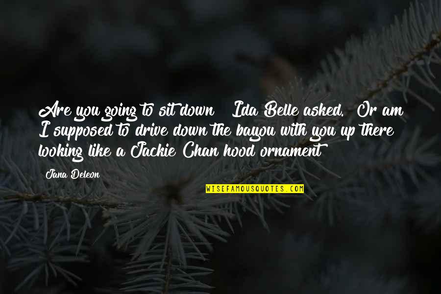 Ornament Quotes By Jana Deleon: Are you going to sit down?" Ida Belle