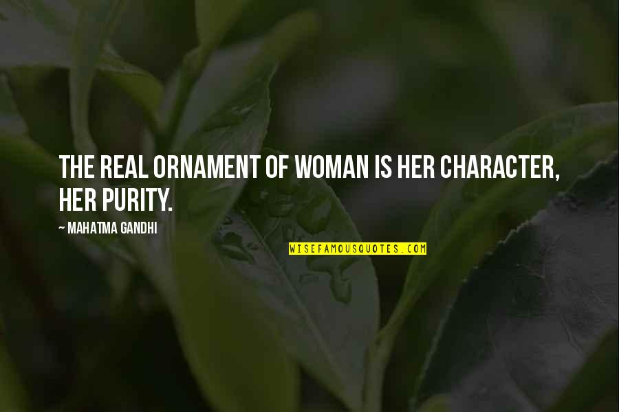 Ornament Quotes By Mahatma Gandhi: The real ornament of woman is her character,