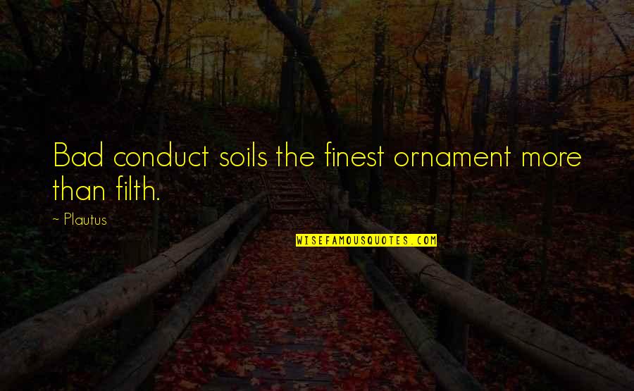 Ornament Quotes By Plautus: Bad conduct soils the finest ornament more than