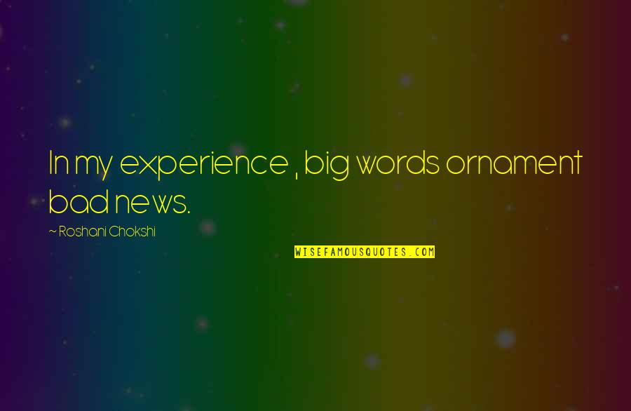 Ornament Quotes By Roshani Chokshi: In my experience , big words ornament bad