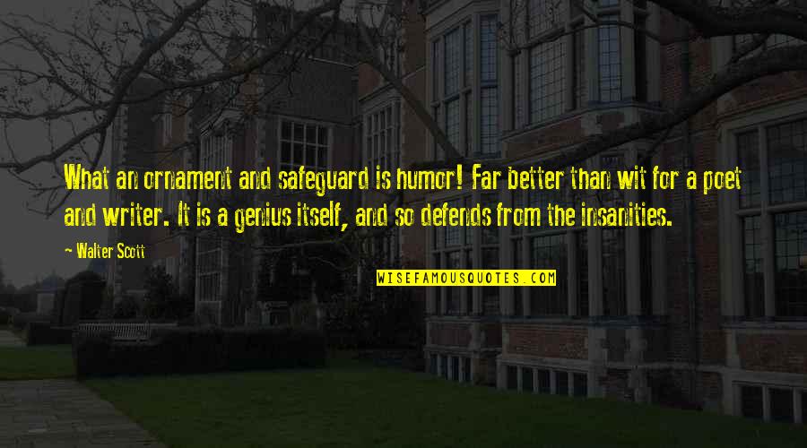 Ornament Quotes By Walter Scott: What an ornament and safeguard is humor! Far