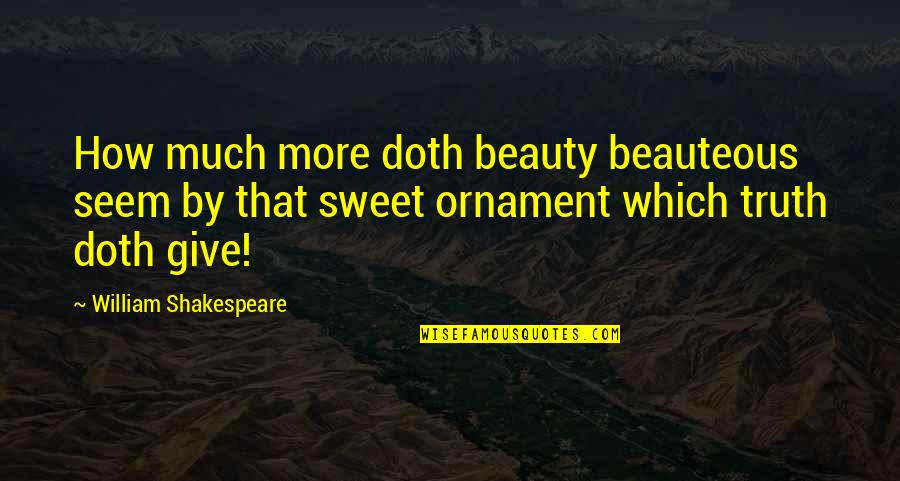 Ornament Quotes By William Shakespeare: How much more doth beauty beauteous seem by