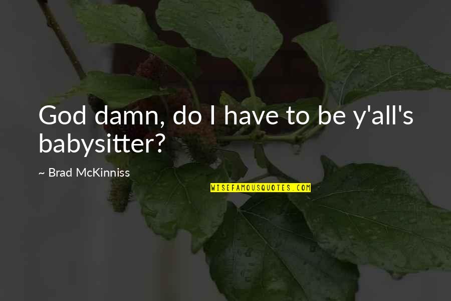 Ornamentales Png Quotes By Brad McKinniss: God damn, do I have to be y'all's