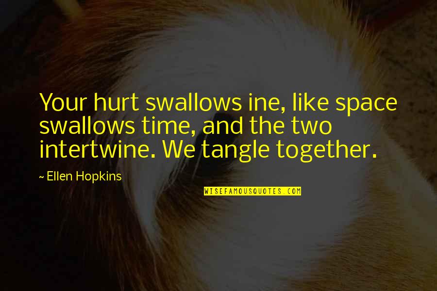 Ornamentation In Music Quotes By Ellen Hopkins: Your hurt swallows ine, like space swallows time, Ornamentation In Music Quotes By Ellen Hopkins: Your hurt swallows ine, like space swallows time,