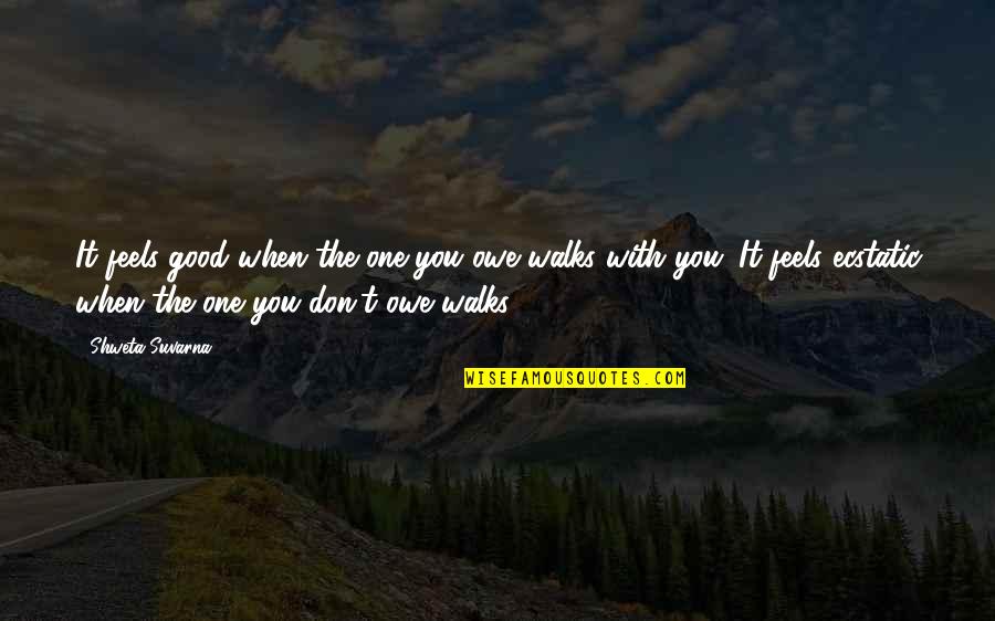 Ornamented Letters Quotes By Shweta Suvarna: It feels good when the one you owe Ornamented Letters Quotes By Shweta Suvarna: It feels good when the one you owe