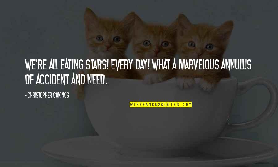 Ornamented Quotes By Christopher Cokinos: We're all eating stars! Every day! What a Ornamented Quotes By Christopher Cokinos: We're all eating stars! Every day! What a