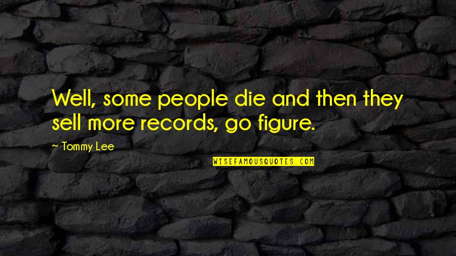 Ornamented Quotes By Tommy Lee: Well, some people die and then they sell
