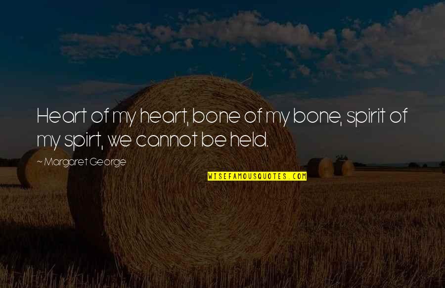 Ornamentos Iglesia Quotes By Margaret George: Heart of my heart, bone of my bone,