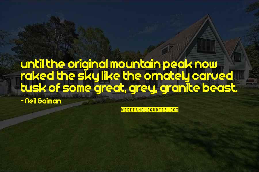 Ornately Quotes By Neil Gaiman: until the original mountain peak now raked the