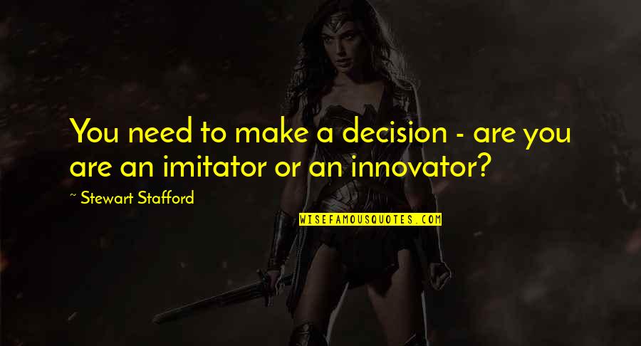 Ornately Quotes By Stewart Stafford: You need to make a decision - are