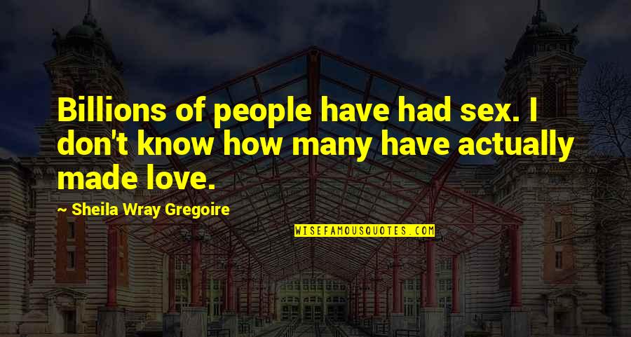Ornateness Define Quotes By Sheila Wray Gregoire: Billions of people have had sex. I don't Ornateness Define Quotes By Sheila Wray Gregoire: Billions of people have had sex. I don't